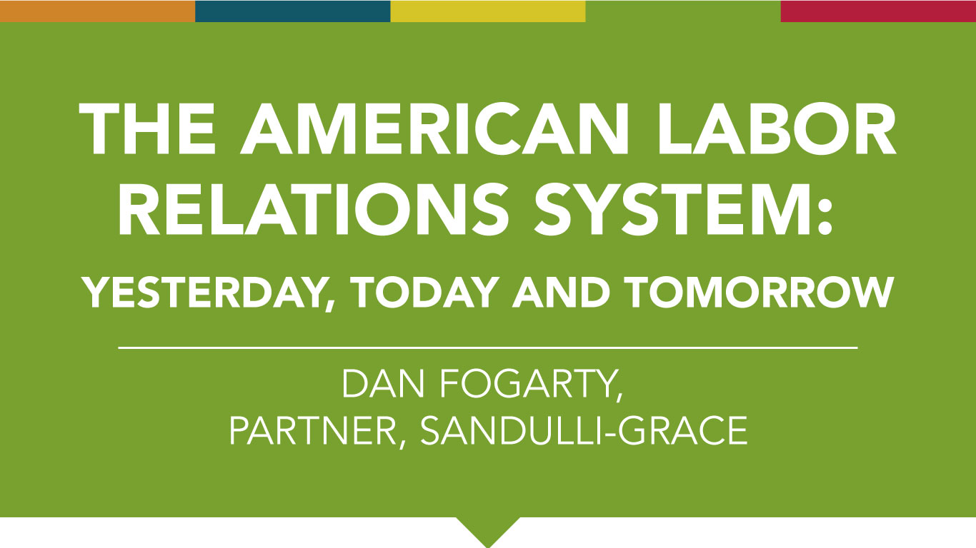 The American Labor Relations System: Yesterday, Today and Tomorrow