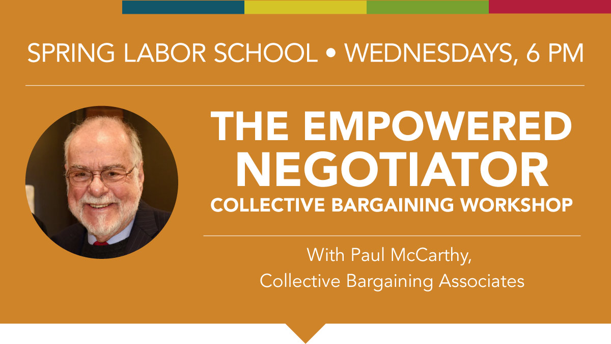 Spring Labor School - The Empowered Negotiator, A Collective Bargaining Workshop with Paul McCarthy