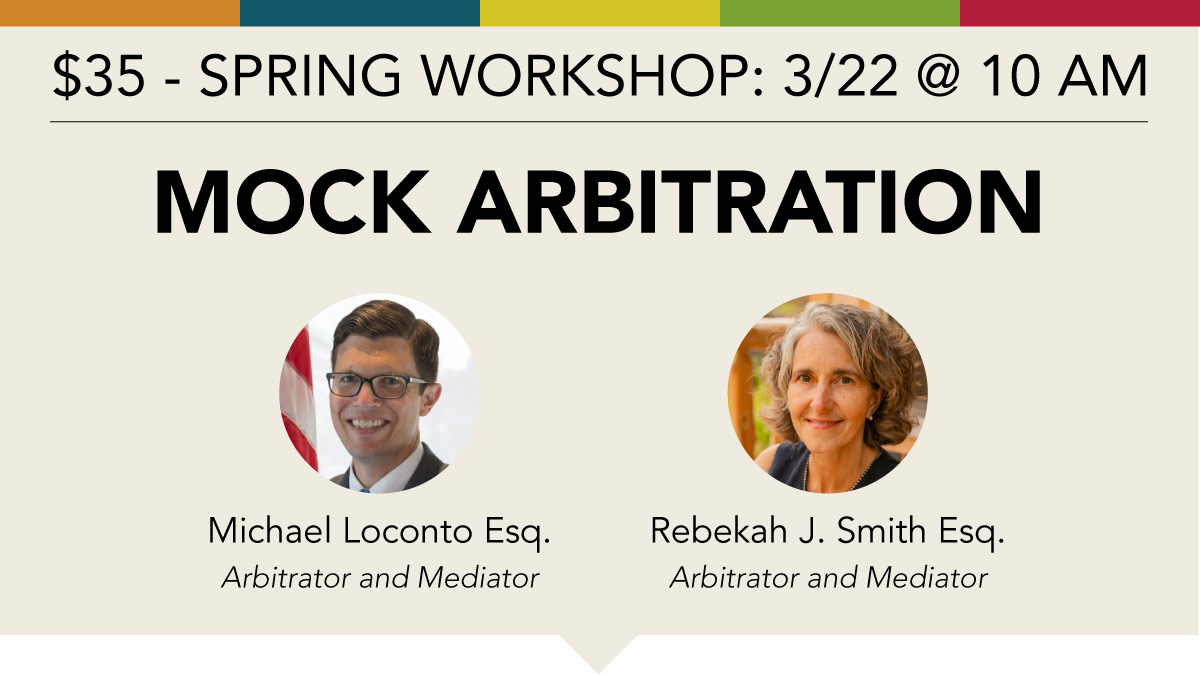 $35 - Spring Workshop - Mock Arbitration with Mike Loconto Esq., Arbitrator and Mediator