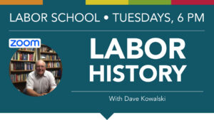 Labor School - Labor History with Dave Kowalski
