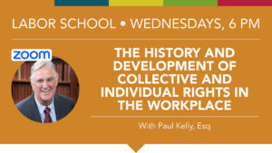 Labor School - The History and Development of Collective and Individual Rights in the Workplace with Paul Kelly