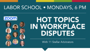 Labor School - Hot Topics in Workplace Disputes